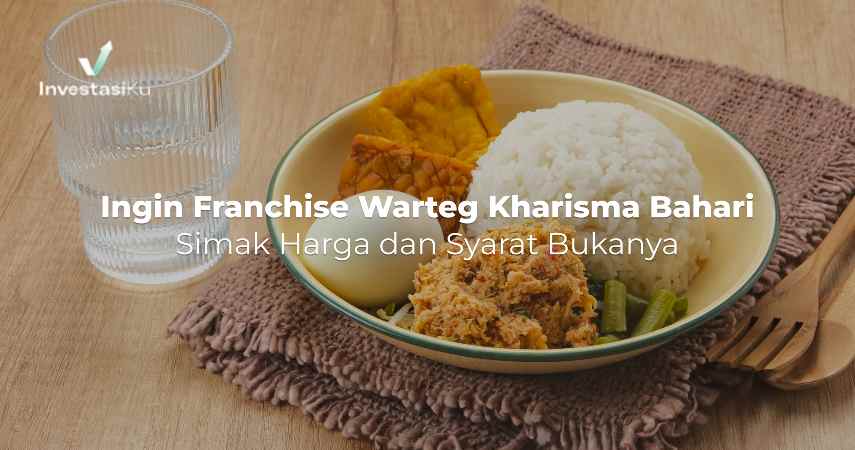 Ingin Franchise Warteg Kharisma Bahari? Simak Harga dan Syarat Bukanya